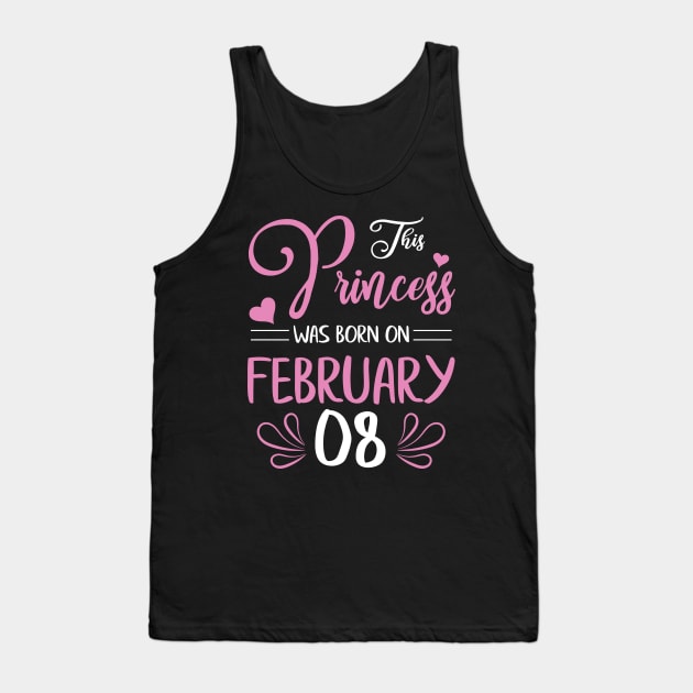 Happy Birthday To Me Nana Mama Aunt Sister Daughter Wife Niece This Princess Was Born On February 08 Tank Top by joandraelliot